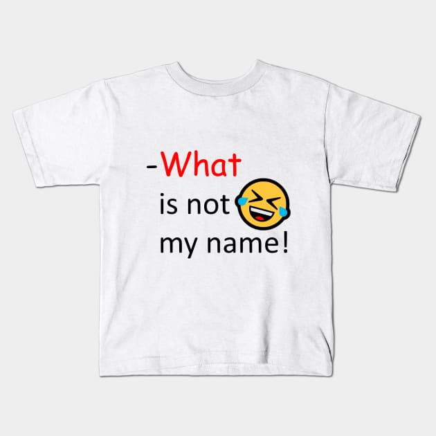 What is not my name Kids T-Shirt by AhMath